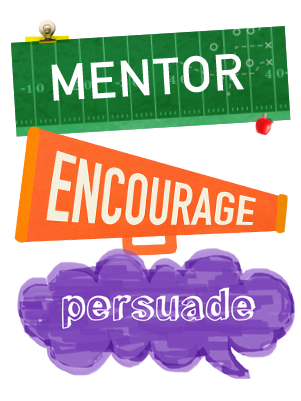 Mentor, Encourage, Persuade