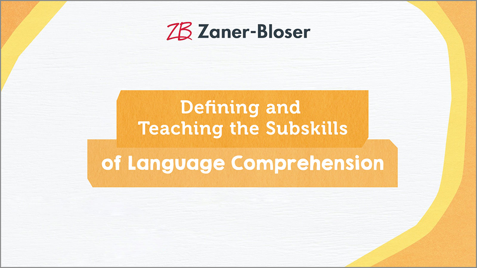 Zaner-Bloser. Defining and Teaching the subskills of language comprehension